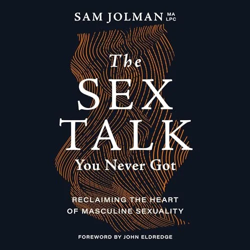 The Sex Talk You Never Got – Book about overcoming shame and porn and rebuilding healthy sexuality